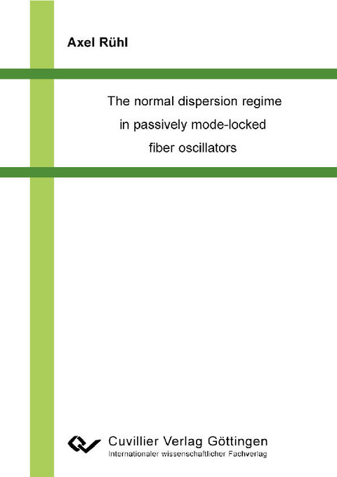 The normal dispersion regime in passively mode-locked fiber oscillators -  Axel R&  #xFC;  hl