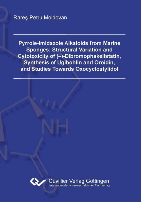Pyrrole-Imidazole Alkaloids from Marine Sponges: Structural Variation and Cytotoxicity of (&#x2013;)-Dibromophakellstatin, Synthesis of Ugibohlin and Oroidin, and Studies Towards Oxocyclostylidol -  Rare&  #x15F;  -Petru Moldovan