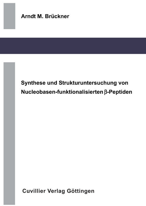 Synthese und Strukturuntersuchung von Nucleobasen-funktionalisierten &#xDF;-Peptiden -  Arndt Michael Br&  #xFC;  ckner