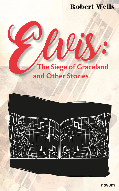 Elvis: The Siege of Graceland and Other Stories - Robert Wells