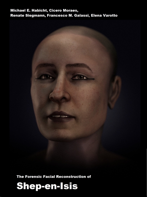 The Forensic Facial Reconstruction of Shep-en-Isis -  Michael E. Habicht,  Cicero Moraes,  Renate Siegmann,  Francesco M. Galassi,  Elena Varotto