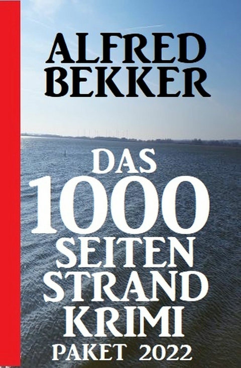 Das 1000 Seiten Strand Krimi Paket 2022 -  Alfred Bekker