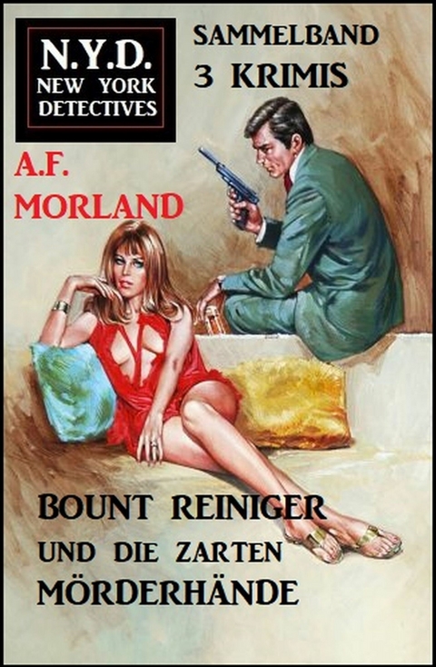 Bount Reiniger und die zarten Mörderhände: N.Y.D. New York Detectives Sammelband 3 Krimis -  A. F. Morland
