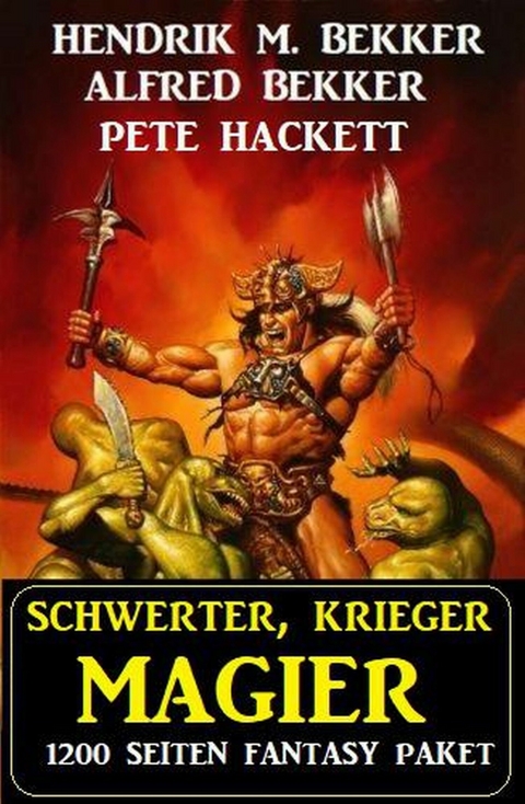 Schwerter, Krieger, Magier: 1200 Seiten Fantasy Paket -  Alfred Bekker,  Hendrik M. Bekker,  Pete Hackett