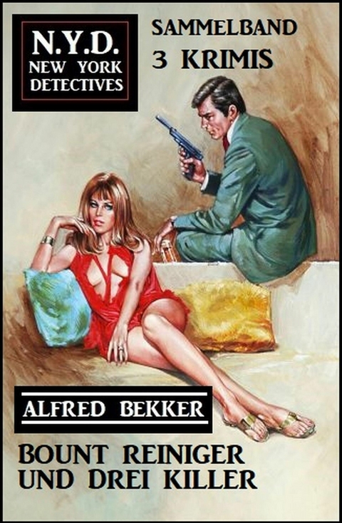 Bount Reiniger und drei Killer: N.Y.D. New York Detectives Sammelband 3 Krimis -  Alfred Bekker