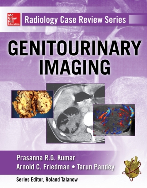 Radiology Case Review Series: Genitourinary Imaging -  Arnold C. Friedman,  Prasanna R. G. Kumar,  Tarun Pandey