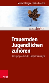 Trauernden Jugendlichen zuhören -  Miriam Haagen,  Heike Knerich