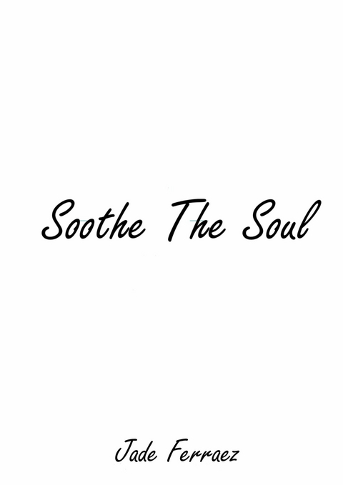 Soothe The Soul -  Jade Ferraez