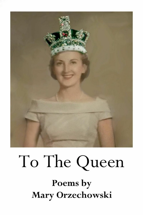 To The Queen -  Mary Orzechowski