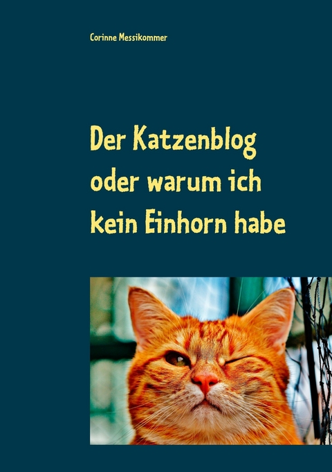 Der Katzenblog oder warum ich kein Einhorn habe -  Corinne Messikommer