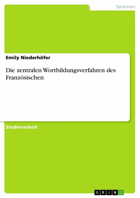 Die zentralen Wortbildungsverfahren des Französischen - Emily Niederhöfer