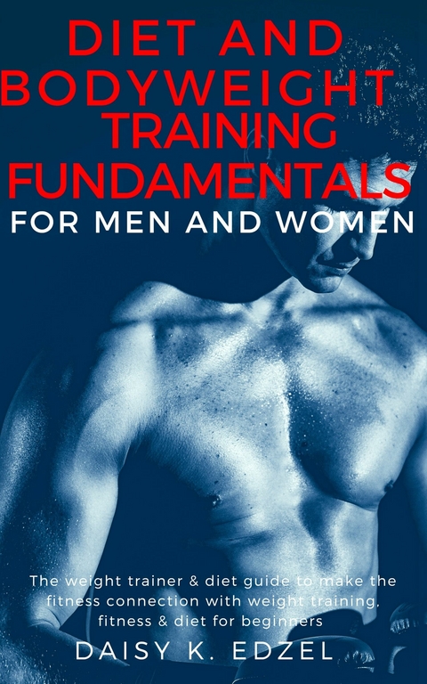 Diet and Bodyweight Training Fundamentals for Men and Women -  Daisy Edzel