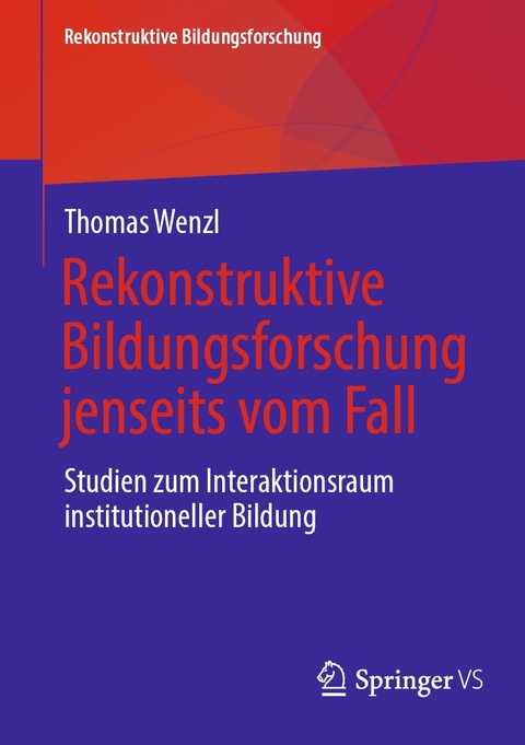 Rekonstruktive Bildungsforschung jenseits vom Fall - Thomas Wenzl