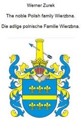 The noble Polish family Wierzbna. Die adlige polnische Familie Wierzbna. - Werner Zurek