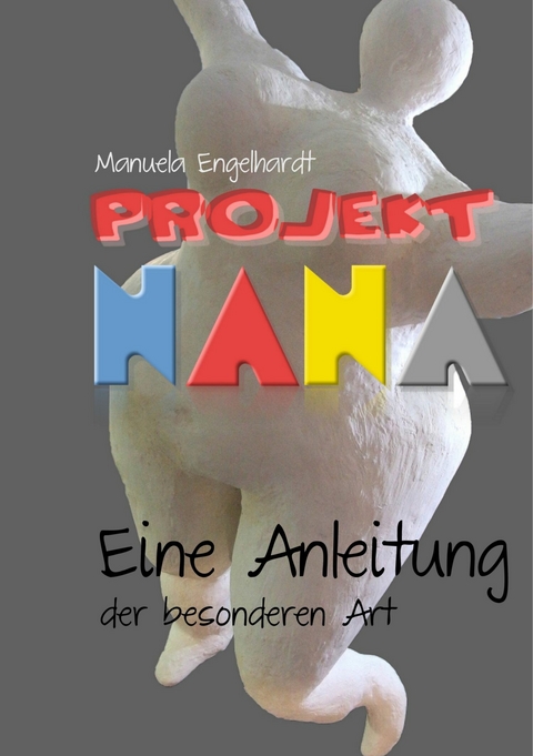 Projekt Nana -  Manuela Engelhardt