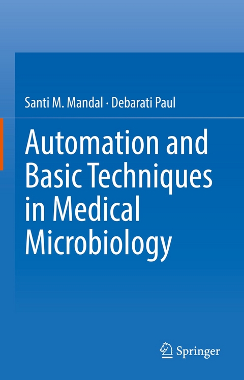 Automation and Basic Techniques in Medical Microbiology -  Santi M. Mandal,  Debarati Paul