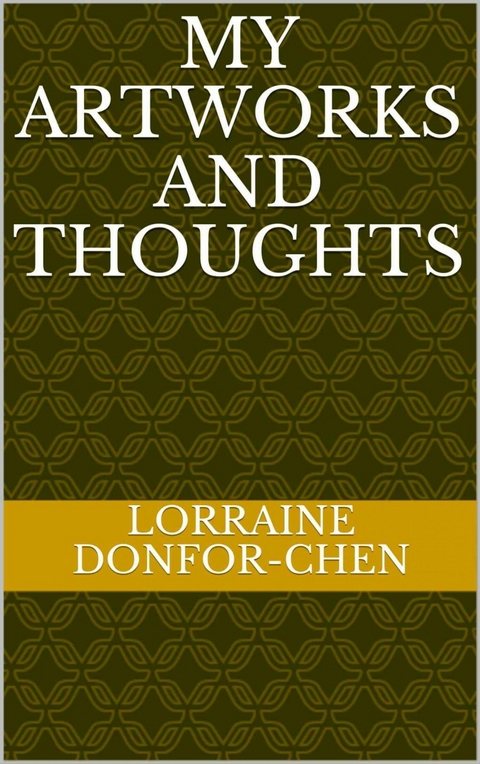 My Artworks And Thoughts -  Lorraine Donfor-Chen