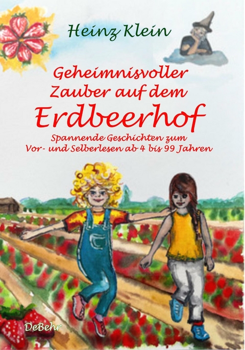 Geheimnisvoller Zauber auf dem Erdbeerhof - Spannende Geschichten zum Vor- und Selberlesen ab 4 bis 12 Jahren -  Heinz Klein