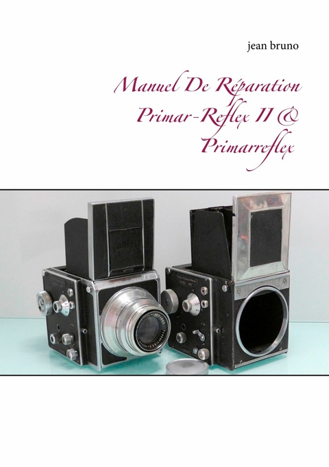 Manuel De Réparation Primar-Reflex  II &  Primarreflex -  Jean Bruno