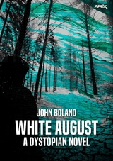 WHITE AUGUST - A DYSTOPIAN NOVEL - John Boland
