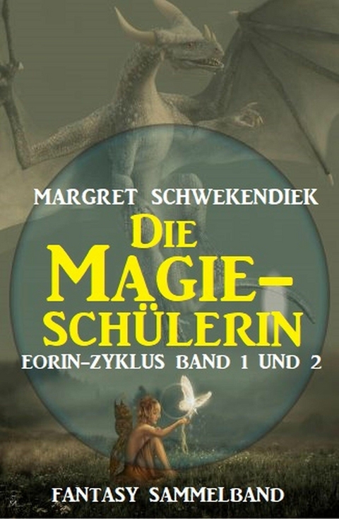 Die Magieschülerin: Eorin-Zyklus Band 1 und 2 - Margret Schwekendiek