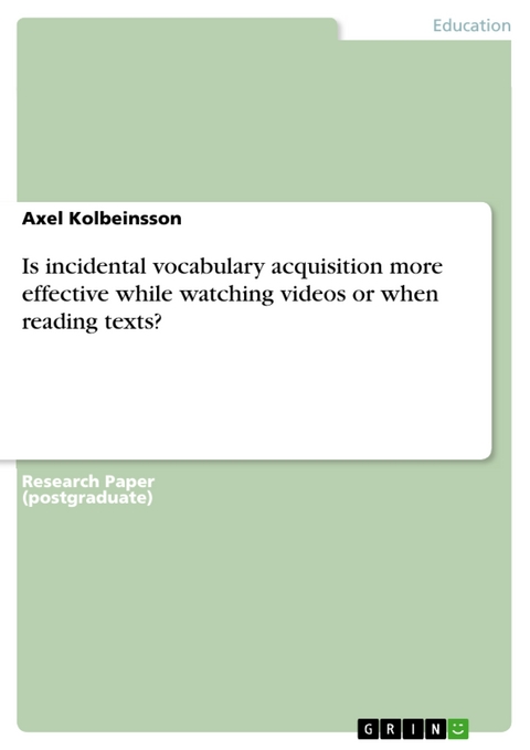 Is incidental vocabulary acquisition more effective while watching videos or when reading texts? - Axel Kolbeinsson