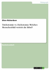 Trichotomie vs. Dichotomie. Welches Menschenbild vertritt die Bibel? -  Elton Richardson