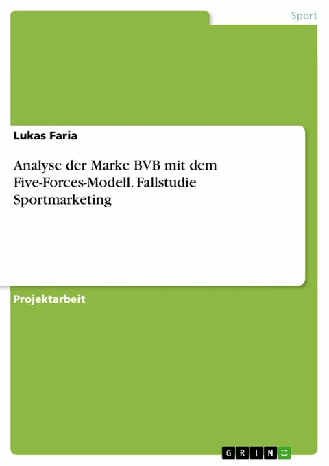 Analyse der Marke BVB mit dem Five-Forces-Modell. Fallstudie Sportmarketing -  Lukas Faria