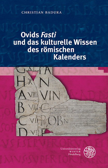 Ovids 'Fasti' und das kulturelle Wissen des römischen Kalenders -  Christian Badura