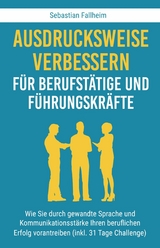 Ausdrucksweise verbessern für Berufstätige und Führungskräfte - Sebastian Fallheim