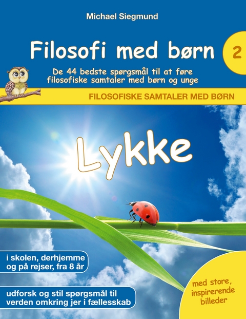 Filosofi med børn: Lykke. De 44 bedste spørgsmål til at føre filosofiske samtaler med børn og unge - Michael Siegmund