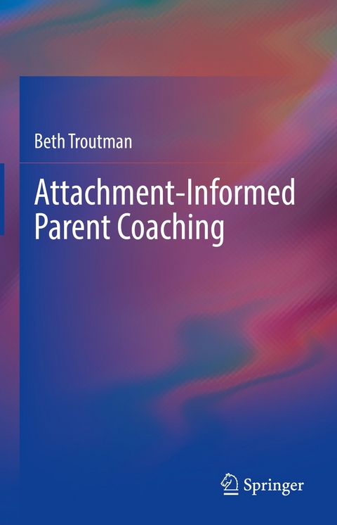 Attachment-Informed Parent Coaching -  Beth Troutman