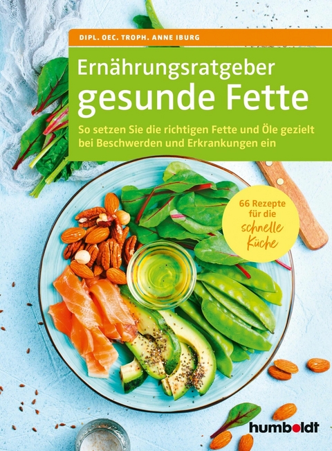 Ernährungsratgeber gesunde Fette -  Anne Iburg