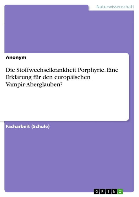 Die Stoffwechselkrankheit Porphyrie. Eine Erklärung für den europäischen Vampir-Aberglauben?