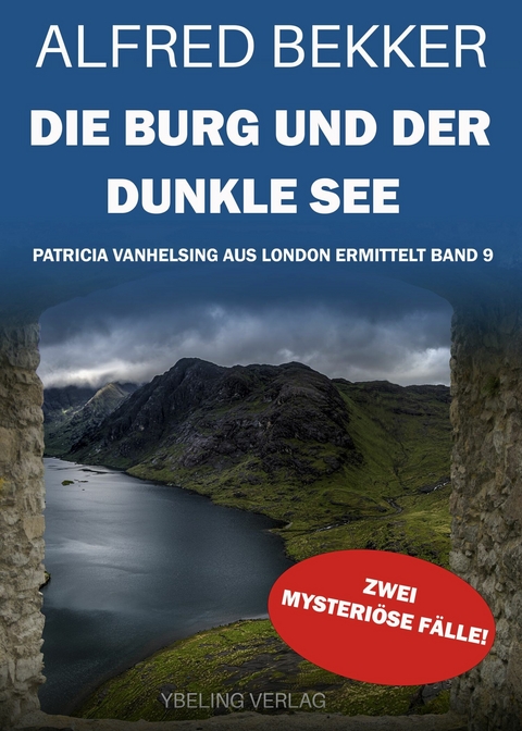 Die Burg und der dunkle See: Patricia Vanhelsing aus London ermittelt Band 9. Zwei mysteriöse Fälle -  Alfred Bekker
