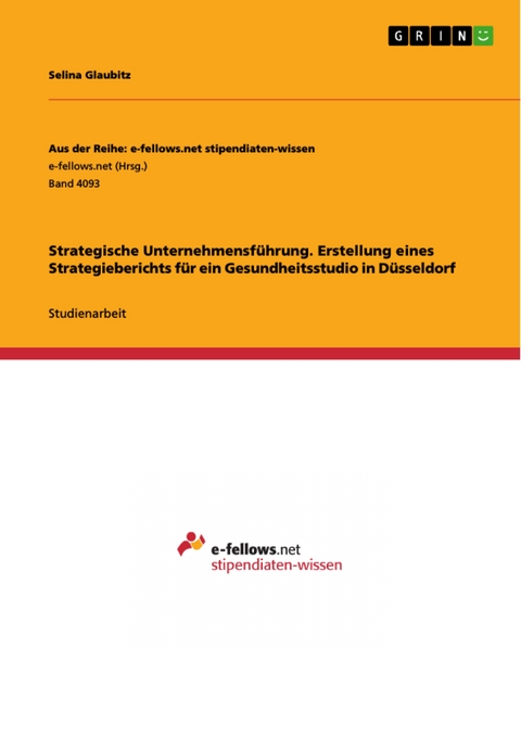 Strategische Unternehmensführung. Erstellung eines Strategieberichts für ein Gesundheitsstudio in Düsseldorf - Selina Glaubitz