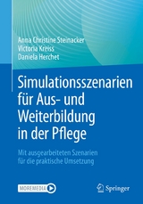 Simulationsszenarien für Aus- und Weiterbildung in der Pflege -  Anna Christine Steinacker,  Victoria Kreiss,  Daniela Herchet