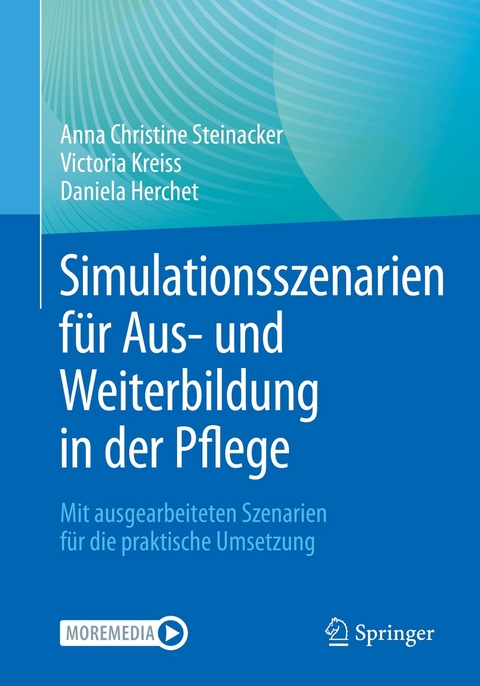 Simulationsszenarien für Aus- und Weiterbildung in der Pflege -  Anna Christine Steinacker,  Victoria Kreiss,  Daniela Herchet