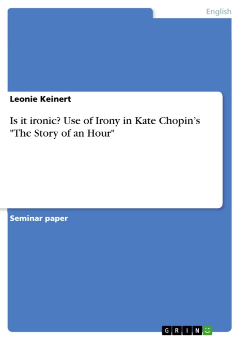 Is it ironic? Use of Irony in Kate Chopin’s "The Story of an Hour" - Leonie Keinert