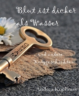 Blut ist dicker als Wasser und andere Kurzgeschichten - Andrea Kochniss