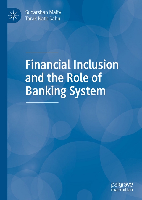 Financial Inclusion and the Role of Banking System -  Sudarshan Maity,  Tarak Nath Sahu