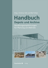 Handbuch Depots und Archive. - Ralf Kilian, Kristina Holl, Stephan Jörchel, Sven Steinbach, Carolin Schulze, Simone Steiger, Lars Klemm, Kristin Lengsfeld, Horst Stopp, Peter Strangfeld, Stefan Bichlmair, Martin Krus, Christoph Kunde