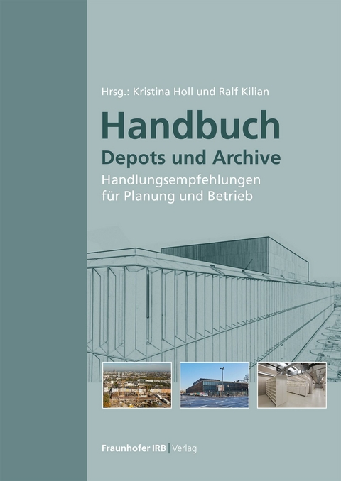 Handbuch Depots und Archive. - Ralf Kilian, Kristina Holl, Stephan Jörchel, Sven Steinbach, Carolin Schulze, Simone Steiger, Lars Klemm, Kristin Lengsfeld, Horst Stopp, Peter Strangfeld, Stefan Bichlmair, Martin Krus, Christoph Kunde