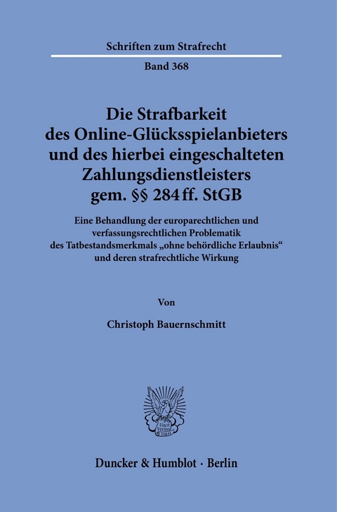 Die Strafbarkeit des Online-Glücksspielanbieters und des hierbei eingeschalteten Zahlungsdienstleisters gem. §§ 284 ff. StGB. -  Christoph Bauernschmitt