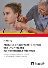 Manuelle Triggerpunkt-Therapie und Dry Needling bei chronischen Schmerzen -  Beat Dejung