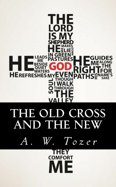 The Old Cross and the New -  A. W. Tozer