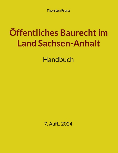 Öffentliches Baurecht im Land Sachsen-Anhalt - Thorsten Franz