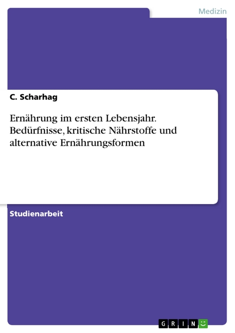 Ernährung im ersten Lebensjahr. Bedürfnisse, kritische Nährstoffe und alternative Ernährungsformen - C. Scharhag