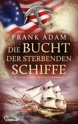 Die Bucht der sterbenden Schiffe - Frank Adam