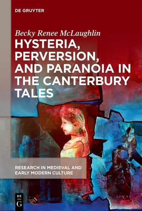 Hysteria, Perversion, and Paranoia in &quote;The Canterbury Tales&quote; -  Becky Renee McLaughlin